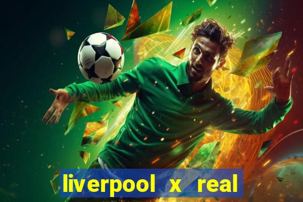 liverpool x real madrid ao vivo futemax